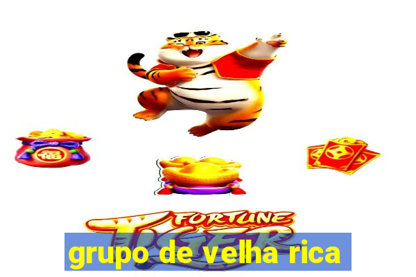 grupo de velha rica